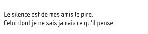 Le silence est de mes amis le pire.
Celui dont je ne sais jamais ce qu’il pense.